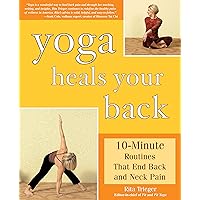 Yoga Heals Your Back: 10-Minute Routines that End Back and Neck Pain Yoga Heals Your Back: 10-Minute Routines that End Back and Neck Pain Paperback Kindle