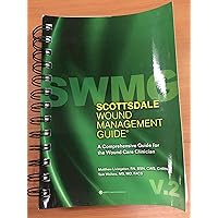 Scottsdale Wound Management Guide: A Comprehensive Guide for the Wound Care Clinician