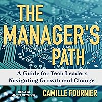 The Manager's Path: A Guide for Tech Leaders Navigating Growth and Change The Manager's Path: A Guide for Tech Leaders Navigating Growth and Change Audible Audiobook Paperback Kindle Audio CD