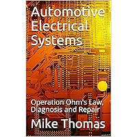 Automotive Electrical Systems: Operation Ohm's Law, Diagnosis and Repair Automotive Electrical Systems: Operation Ohm's Law, Diagnosis and Repair Kindle