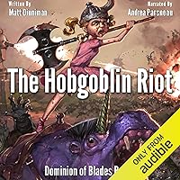 The Hobgoblin Riot: Dominion of Blades, Book 2 The Hobgoblin Riot: Dominion of Blades, Book 2 Audible Audiobook Kindle Paperback