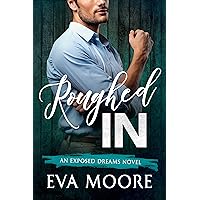 Roughed In (Exposed Dreams Book 3) Roughed In (Exposed Dreams Book 3) Kindle Paperback