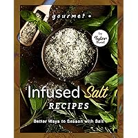 Gourmet Infused Salt Recipes: Better Ways to Season with Salt Gourmet Infused Salt Recipes: Better Ways to Season with Salt Kindle Paperback