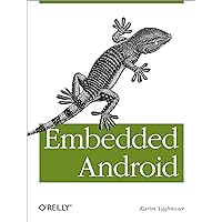 Embedded Android: Porting, Extending, and Customizing Embedded Android: Porting, Extending, and Customizing Paperback