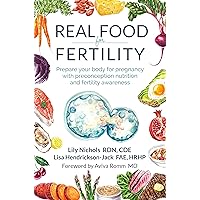 Real Food for Fertility: Prepare your body for pregnancy with preconception nutrition and fertility awareness Real Food for Fertility: Prepare your body for pregnancy with preconception nutrition and fertility awareness Kindle Paperback