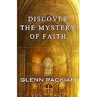 Discover the Mystery of Faith: How Worship Shapes Believing Discover the Mystery of Faith: How Worship Shapes Believing Kindle Paperback Mass Market Paperback