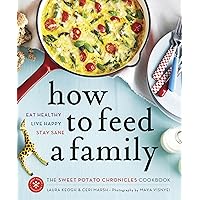 How to Feed a Family: The Sweet Potato Chronicles Cookbook How to Feed a Family: The Sweet Potato Chronicles Cookbook Kindle Paperback
