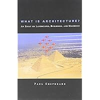 What Is Architecture? An Essay on Landscapes, Buildings, and Machines What Is Architecture? An Essay on Landscapes, Buildings, and Machines Paperback Kindle Hardcover