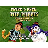 Peter and Pepe the Puffin: and the Mystery of the Dollar Bill Peter and Pepe the Puffin: and the Mystery of the Dollar Bill Kindle Paperback