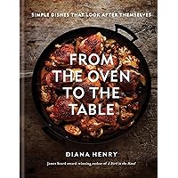 From the Oven to the Table: Simple dishes that look after themselves From the Oven to the Table: Simple dishes that look after themselves Kindle Hardcover