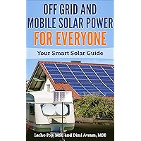 Off Grid And Mobile Solar Power For Everyone: Your Smart Solar Guide