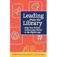 Leading from the Library: Help Your School Community Thrive in the Digital Age (Digital Age Librarian's Series)