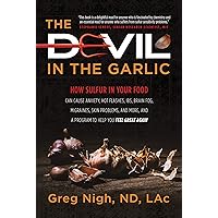 The Devil in the Garlic: How Sulfur in Your Food Can Cause Anxiety, Hot Flashes, IBS, Brain Fog, Migraines, Skin Problems, and More, and a Program to Help You Feel Great Again The Devil in the Garlic: How Sulfur in Your Food Can Cause Anxiety, Hot Flashes, IBS, Brain Fog, Migraines, Skin Problems, and More, and a Program to Help You Feel Great Again Kindle Paperback