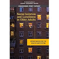 Social Isolation and Loneliness in Older Adults: Opportunities for the Health Care System Social Isolation and Loneliness in Older Adults: Opportunities for the Health Care System Kindle Paperback