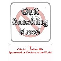 Quit Smoking Now! A doctor designed, truly effective smoking cessation program... Quit Smoking Now! A doctor designed, truly effective smoking cessation program... Kindle
