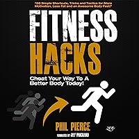 Fitness Hacks: 50 Shortcuts to Effortlessly Cheat Your Way to a Better Body Today! Fitness Hacks: 50 Shortcuts to Effortlessly Cheat Your Way to a Better Body Today! Audible Audiobook Paperback Kindle