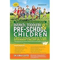 INFANTS, TODDLERS & TEENS: (11 secrets & proven techniques on nurturing) A SIMPLE DETAILED HANDBOOK TO RAISE EXTRAORDINARY BRILLIANT GIRLS & BOYS- from ... (THE PARENTING SERIES by Dr Suraj Gupte)