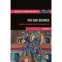 The Gay Science: Intimate Experiments with the Problem of HIV (Sexuality, Culture and Health) The Gay Science: Intimate Experiments with the Problem of HIV (Sexuality, Culture and Health) Kindle Hardcover Paperback