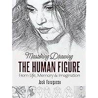 Mastering Drawing the Human Figure: From Life, Memory and Imagination (Dover Art Instruction) Mastering Drawing the Human Figure: From Life, Memory and Imagination (Dover Art Instruction) Paperback Kindle