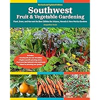 Southwest Fruit & Vegetable Gardening, 2nd Edition: Plant, Grow, and Harvest the Best Edibles for Arizona, Nevada & New Mexico Gardens (Fruit & Vegetable Gardening Guides) Southwest Fruit & Vegetable Gardening, 2nd Edition: Plant, Grow, and Harvest the Best Edibles for Arizona, Nevada & New Mexico Gardens (Fruit & Vegetable Gardening Guides) Paperback Kindle