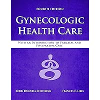 Gynecologic Health Care: With an Introduction to Prenatal and Postpartum Care Gynecologic Health Care: With an Introduction to Prenatal and Postpartum Care eTextbook Paperback