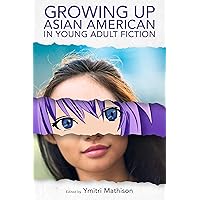 Growing Up Asian American in Young Adult Fiction (Children's Literature Association Series) Growing Up Asian American in Young Adult Fiction (Children's Literature Association Series) Kindle Hardcover Paperback