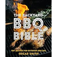 The Backyard BBQ Bible: 100+ Recipes for Outdoor Grilling (Mit Press Essential Knowledge) The Backyard BBQ Bible: 100+ Recipes for Outdoor Grilling (Mit Press Essential Knowledge) Hardcover Kindle