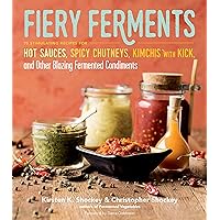 Fiery Ferments: 70 Stimulating Recipes for Hot Sauces, Spicy Chutneys, Kimchis with Kick, and Other Blazing Fermented Condiments Fiery Ferments: 70 Stimulating Recipes for Hot Sauces, Spicy Chutneys, Kimchis with Kick, and Other Blazing Fermented Condiments Paperback Kindle