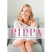 Pippa: Simple Tips to Live Beautifully Pippa: Simple Tips to Live Beautifully Kindle Hardcover