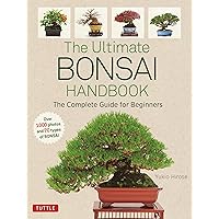 The Ultimate Bonsai Handbook: The Complete Guide for Beginners The Ultimate Bonsai Handbook: The Complete Guide for Beginners Paperback Kindle
