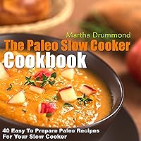 The Paleo Slow Cooker Cookbook: 40 Easy To Prepare Paleo Recipes For Your Slow Cooker (Paleo Series) The Paleo Slow Cooker Cookbook: 40 Easy To Prepare Paleo Recipes For Your Slow Cooker (Paleo Series) Kindle Paperback
