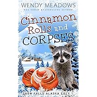 Cinnamon Rolls and Corpses (Snow Falls Alaska Cozy Book 1) Cinnamon Rolls and Corpses (Snow Falls Alaska Cozy Book 1) Kindle Paperback