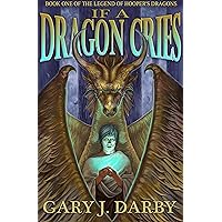 If A Dragon Cries: An Epic Fantasy Adventure (The Legend of Hooper's Dragons Book 1)