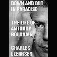 Down and Out in Paradise: The Life of Anthony Bourdain Down and Out in Paradise: The Life of Anthony Bourdain Audible Audiobook Hardcover Kindle Paperback Audio CD