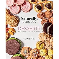 Naturally, Delicious: Desserts: 100 Sweet But Not Sinful Treats Naturally, Delicious: Desserts: 100 Sweet But Not Sinful Treats Kindle Hardcover