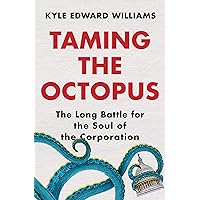 Taming the Octopus: The Long Battle for the Soul of the Corporation Taming the Octopus: The Long Battle for the Soul of the Corporation Hardcover Kindle Audible Audiobook Audio CD