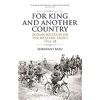 For King and Another Country: Indian Soldiers on the Western Front, 1914-18 For King and Another Country: Indian Soldiers on the Western Front, 1914-18 Kindle Paperback Hardcover