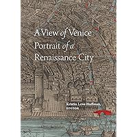 A View of Venice: Portrait of a Renaissance City A View of Venice: Portrait of a Renaissance City Paperback Kindle Hardcover