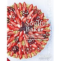Soulful Baker: From highly creative fruit tarts and pies to chocolate, desserts and weekend brunch Soulful Baker: From highly creative fruit tarts and pies to chocolate, desserts and weekend brunch Hardcover Kindle