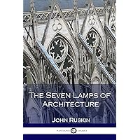 The Seven Lamps of Architecture (Illustrated) The Seven Lamps of Architecture (Illustrated) Kindle Audible Audiobook Paperback Hardcover MP3 CD Library Binding