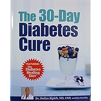 The 30-Day Diabetes Cure (Featuring The Diabetes Healing Diet) by Dr. Stefan Ripich & Jim Healthy (2012-05-03) The 30-Day Diabetes Cure (Featuring The Diabetes Healing Diet) by Dr. Stefan Ripich & Jim Healthy (2012-05-03) Hardcover