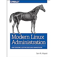Modern Linux Administration: How to Become a Cutting-edge Linux Administrator
