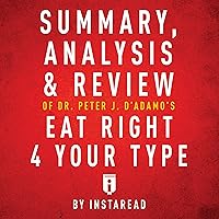 Summary, Analysis & Review of Peter J. D'Adamo's Eat Right 4 Your Type by Instaread Summary, Analysis & Review of Peter J. D'Adamo's Eat Right 4 Your Type by Instaread Audible Audiobook Kindle Paperback