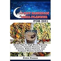 30-DAY RAMADAN MEAL PLANNER FOR 2021: Health Tips for High Blood Pressure Patients, Diabetic Patients, Heart Patients, Kidney Patients, and Pregnant Women Included 30-DAY RAMADAN MEAL PLANNER FOR 2021: Health Tips for High Blood Pressure Patients, Diabetic Patients, Heart Patients, Kidney Patients, and Pregnant Women Included Kindle Paperback