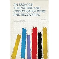An Essay on the Nature and Operation of Fines and Recoveries An Essay on the Nature and Operation of Fines and Recoveries Kindle Paperback