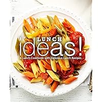 Lunch Ideas!: A Lunch Cookbook with Delicious Lunch Recipes (2nd Edition) Lunch Ideas!: A Lunch Cookbook with Delicious Lunch Recipes (2nd Edition) Kindle Hardcover Paperback