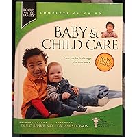 Baby & Child Care: From Pre-Birth through the Teen Years (Focus On The Family Complete Guides) Baby & Child Care: From Pre-Birth through the Teen Years (Focus On The Family Complete Guides) Hardcover Paperback