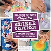 Kitchen Science Lab for Kids: EDIBLE EDITION: 52 Mouth-Watering Recipes and the Everyday Science That Makes Them Taste Amazing Kitchen Science Lab for Kids: EDIBLE EDITION: 52 Mouth-Watering Recipes and the Everyday Science That Makes Them Taste Amazing Flexibound Kindle
