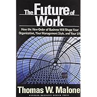 The Future of Work: How the New Order of Business Will Shape Your Organization, Your Management Style and Your Life The Future of Work: How the New Order of Business Will Shape Your Organization, Your Management Style and Your Life Hardcover Paperback
