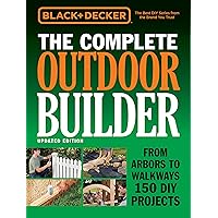 Black & Decker The Complete Outdoor Builder - Updated Edition: From Arbors to Walkways 150 DIY Projects (Black & Decker Complete Guide) Black & Decker The Complete Outdoor Builder - Updated Edition: From Arbors to Walkways 150 DIY Projects (Black & Decker Complete Guide) Hardcover Kindle Paperback